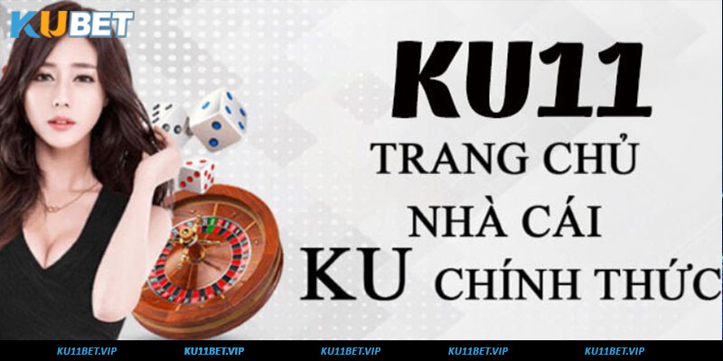 Ku11 là thương hiệu giải trí online hàng đầu thị trường 