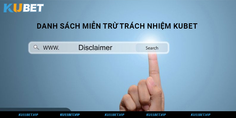 Danh sách miễn trừ trách nhiệm Kubet