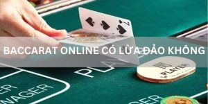 Baccarat Online Có Lừa Đảo Không?